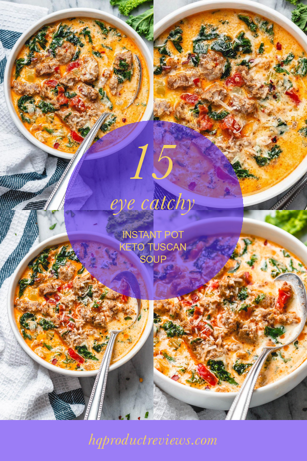 15 Eye Catchy Instant Pot Keto Tuscan soup Best Product Reviews
